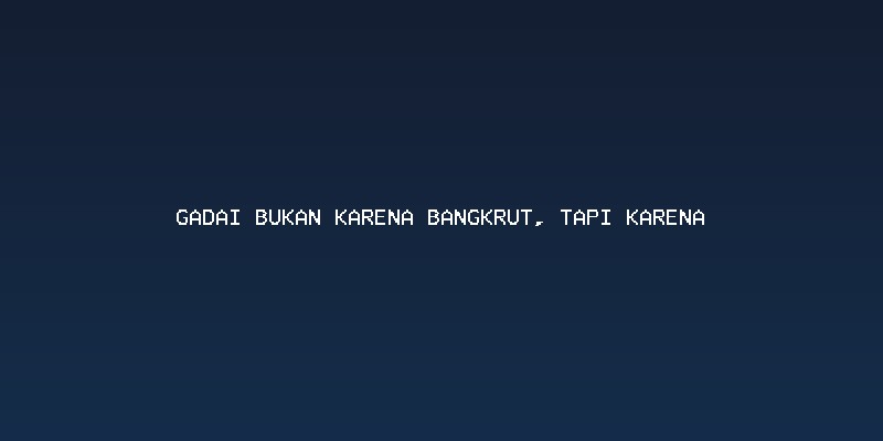 Gadai sebagai Instrumen Pengelolaan Aset: Mengubah Paradigma
